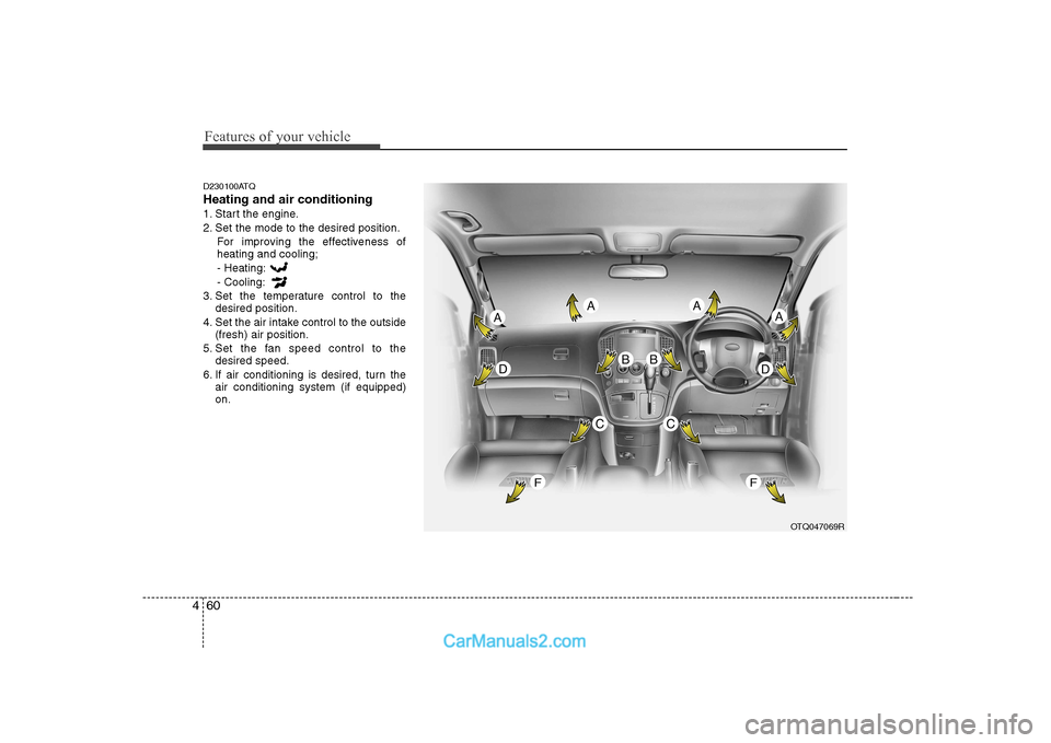 Hyundai H-1 (Grand Starex) 2009  Owners Manual - RHD (UK, Australia) Features of your vehicle
60
4
D230100ATQ Heating and air conditioning
1. Start the engine.
2. Set the mode to the desired position.
For improving the effectiveness of heating and cooling;- Heating: - 