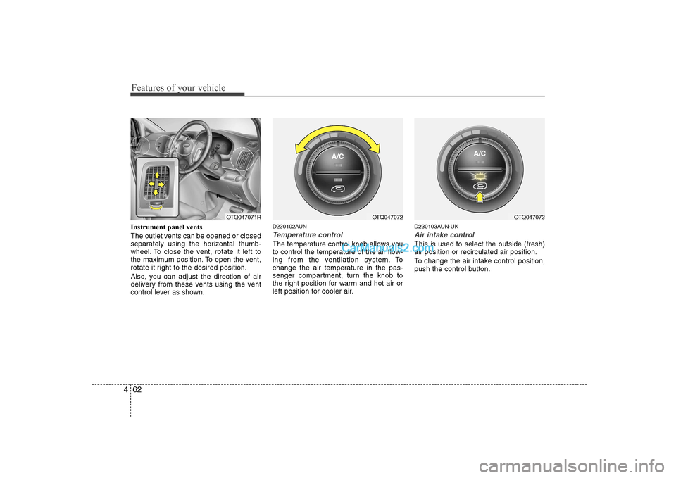 Hyundai H-1 (Grand Starex) 2009  Owners Manual - RHD (UK, Australia) Features of your vehicle
62
4
Instrument panel vents 
The outlet vents can be opened or closed 
separately using the horizontal thumb-
wheel. To close the vent, rotate it left to
the maximum position.