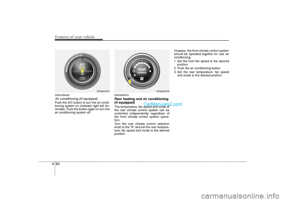 Hyundai H-1 (Grand Starex) 2009  Owners Manual - RHD (UK, Australia) Features of your vehicle
64
4
D230105AUN
Air conditioning (if equipped)  
Push the A/C button to turn the air condi- tioning system on (indicator light will illu-
minate). Push the button again to tur