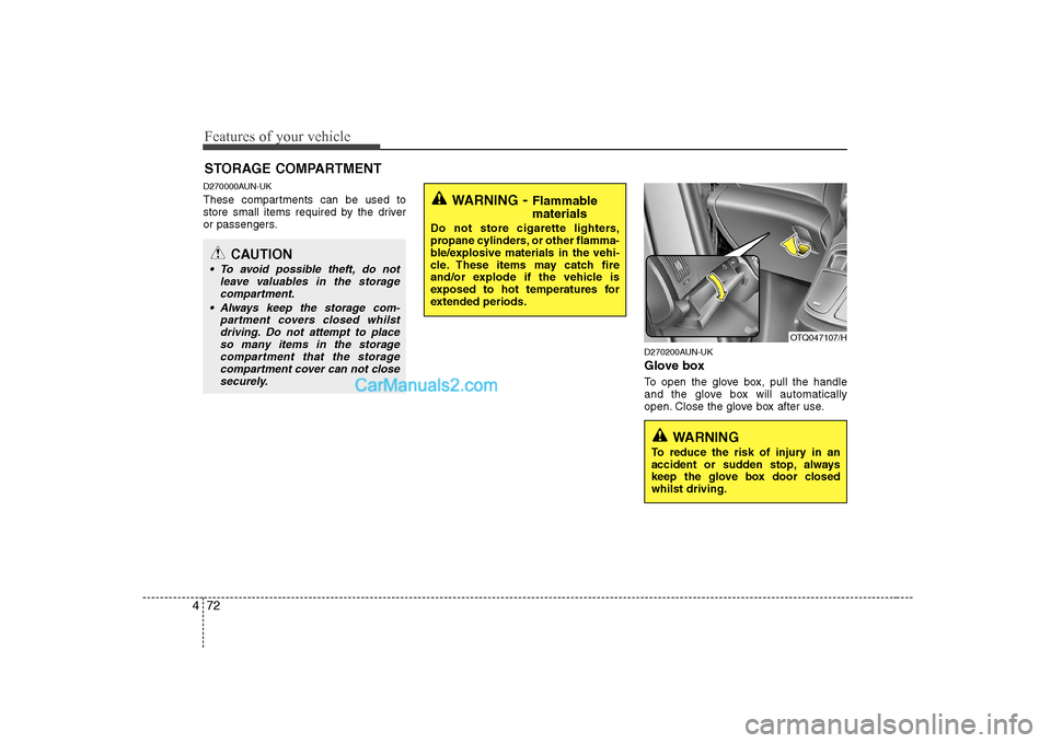 Hyundai H-1 (Grand Starex) 2009 Owners Manual - RHD (UK, Australia) Features of your vehicle
72
4
D270000AUN-UK
These compartments can be used to
store small items required by the driver
or passengers.
D270200AUN-UK
Glove box
To open the glove box, pull the handle Hyundai H-1 (Grand Starex) 2009 Owners Manual - RHD (UK, Australia) Features of your vehicle
72
4
D270000AUN-UK
These compartments can be used to
store small items required by the driver
or passengers.
D270200AUN-UK
Glove box
To open the glove box, pull the handle
