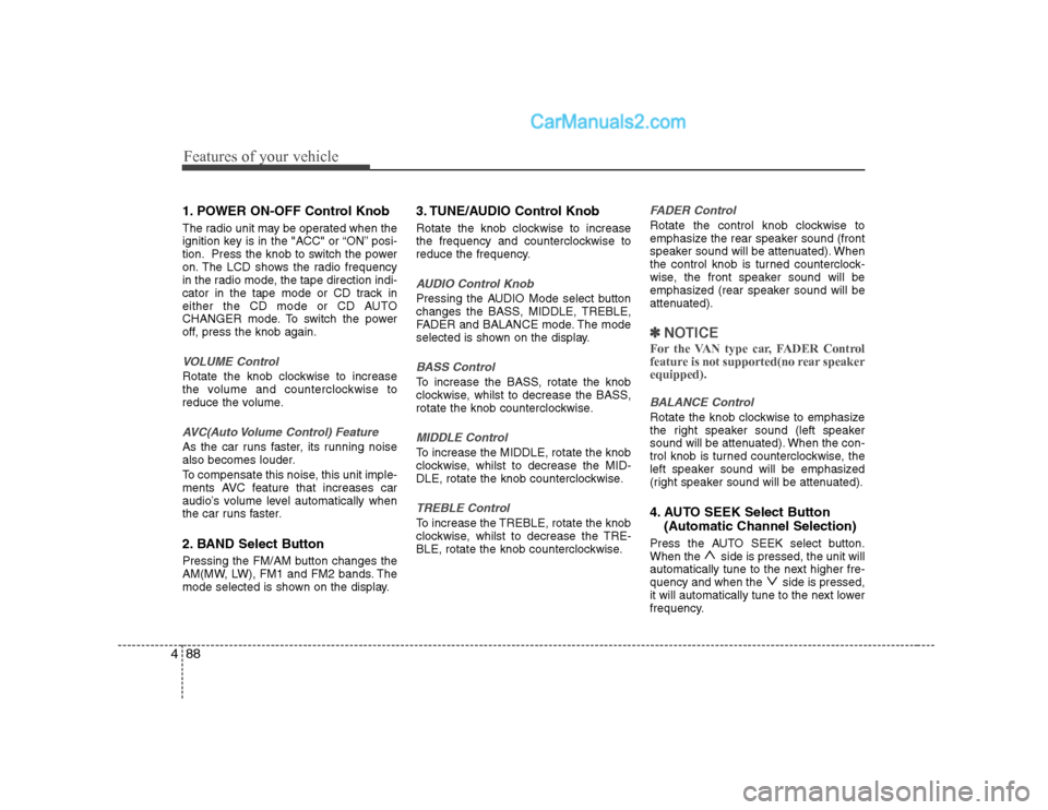 Hyundai H-1 (Grand Starex) 2009  Owners Manual - RHD (UK, Australia) Features of your vehicle
88
4
1. POWER ON-OFF Control Knob 
The radio unit may be operated when the 
ignition key is in the "ACC" or “ON” posi-
tion. Press the knob to switch the power
on. The LCD