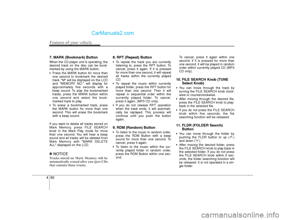Hyundai H-1 (Grand Starex) 2009  Owners Manual - RHD (UK, Australia) Features of your vehicle
92
4
7. MARK (Bookmark) Button 
When the CD player unit is operating, the 
desired track on the disc can be book-
marked by using the MARK button. 
 Press the MARK button for 