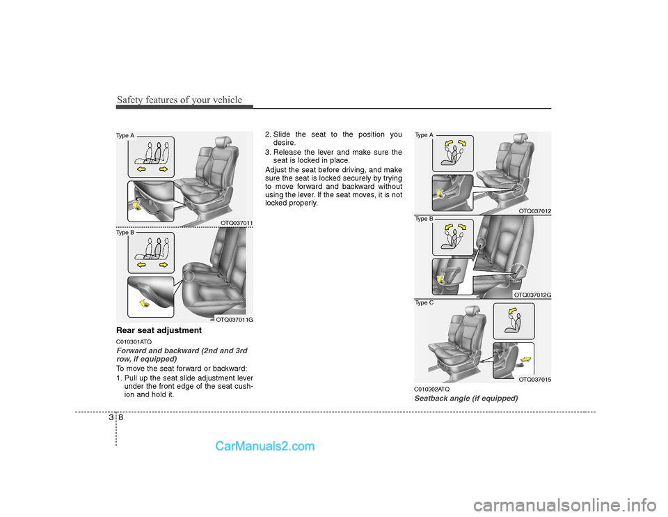 Hyundai H-1 (Grand Starex) 2009 - RHD (UK, Australia) User Guide Safety features of your vehicle
8
3
Rear seat adjustment
C010301ATQ
Forward and backward (2nd and 3rd
row, if equipped)
To move the seat forward or backward:
1. Pull up the seat slide adjustment lev Hyundai H-1 (Grand Starex) 2009 - RHD (UK, Australia) User Guide Safety features of your vehicle
8
3
Rear seat adjustment
C010301ATQ
Forward and backward (2nd and 3rd
row, if equipped)
To move the seat forward or backward:
1. Pull up the seat slide adjustment lev