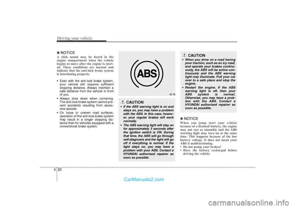 Hyundai H-1 (Grand Starex) 2009  Owners Manual - RHD (UK, Australia) Driving your vehicle
22
5
✽✽
NOTICE
A click sound may be heard in the engine compartment when the vehicle
begins to move after the engine is start-
ed. These conditions are normal andindicate that