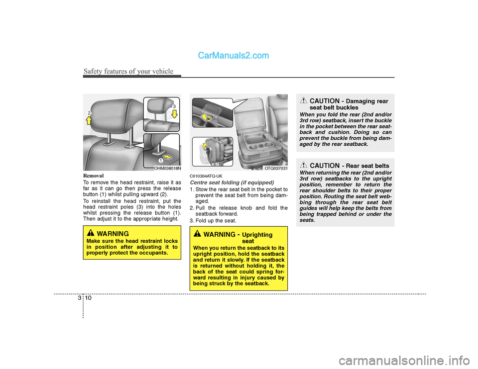 Hyundai H-1 (Grand Starex) 2009   - RHD (UK, Australia) User Guide Safety features of your vehicle
10
3
Removal 
To remove the head restraint, raise it as 
far as it can go then press the release
button (1) whilst pulling upward (2). 
To reinstall the head restraint,