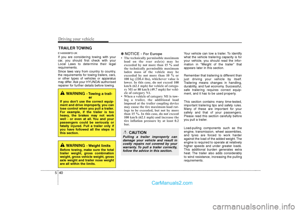Hyundai H-1 (Grand Starex) 2009  Owners Manual - RHD (UK, Australia) Driving your vehicle
40
5
E140000BFD-UK 
If you are considering towing with your 
car, you should first check with your
Local Laws to determine their legal
requirements. 
Since laws vary from country 
