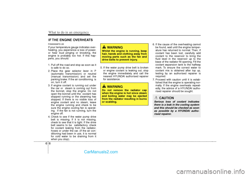 Hyundai H-1 (Grand Starex) 2009  Owners Manual - RHD (UK, Australia) What to do in an emergency
6
6
IF THE ENGINE OVERHEATS
F050000AFD-UK 
If your temperature gauge indicates over- 
heating, you experience a loss of power,
or hear loud pinging or knocking, the
engine i