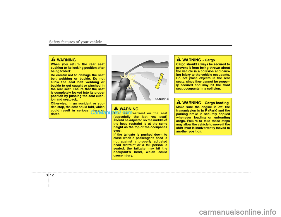 Hyundai H-1 (Grand Starex) 2009  Owners Manual - RHD (UK, Australia) Safety features of your vehicle
12
3
WARNING 
When you return the rear seat 
cushion to its locking position after
being folded: 
Be careful not to damage the seat 
belt webbing or buckle. Do not
allo