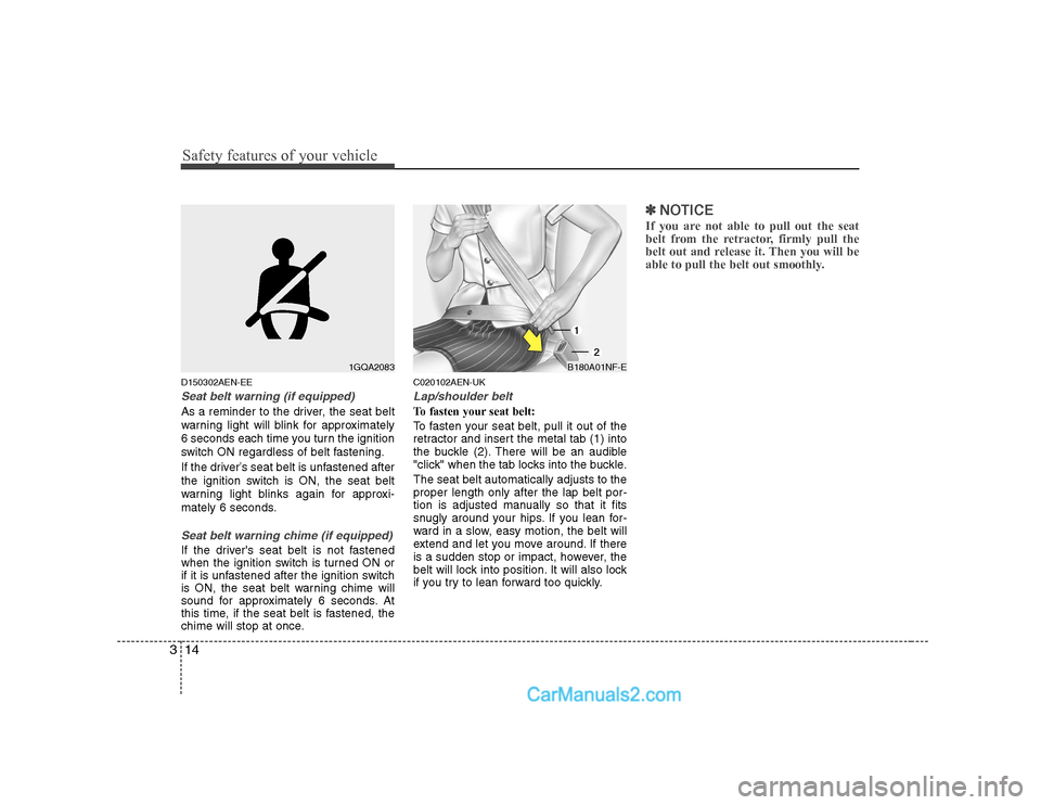 Hyundai H-1 (Grand Starex) 2009  Owners Manual - RHD (UK, Australia) Safety features of your vehicle
14
3
D150302AEN-EE
Seat belt warning (if equipped)
As a reminder to the driver, the seat belt 
warning light will blink for approximately
6 seconds each time you turn t