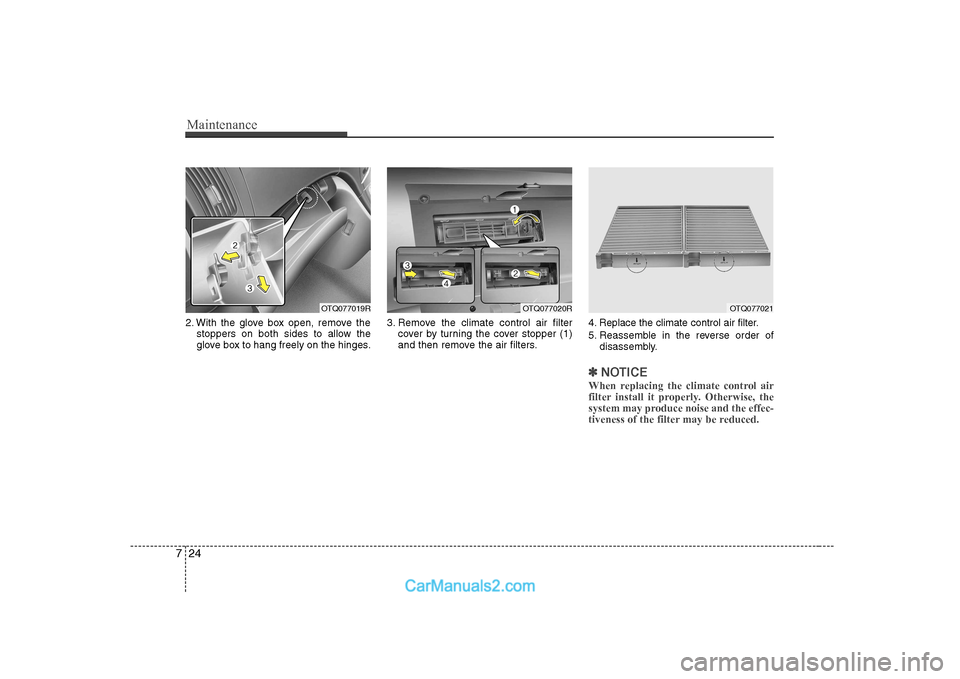 Hyundai H-1 (Grand Starex) 2009 Owners Manual - RHD (UK, Australia) Maintenance
24
7
2. With the glove box open, remove the
stoppers on both sides to allow the
glove box to hang freely on the hinges. 3. Remove the climate control air filter
cover by turning the cover Hyundai H-1 (Grand Starex) 2009 Owners Manual - RHD (UK, Australia) Maintenance
24
7
2. With the glove box open, remove the
stoppers on both sides to allow the
glove box to hang freely on the hinges. 3. Remove the climate control air filter
cover by turning the cover