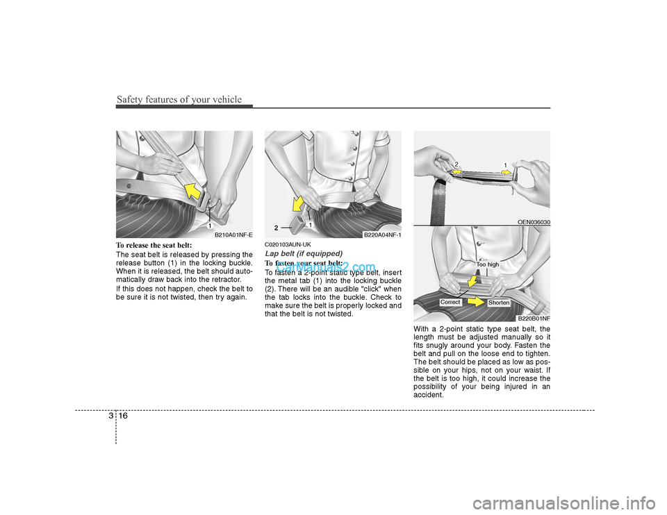 Hyundai H-1 (Grand Starex) 2009   - RHD (UK, Australia) Owners Guide Safety features of your vehicle
16
3
To release the seat belt: 
The seat belt is released by pressing the 
release button (1) in the locking buckle.When it is released, the belt should auto-
matically