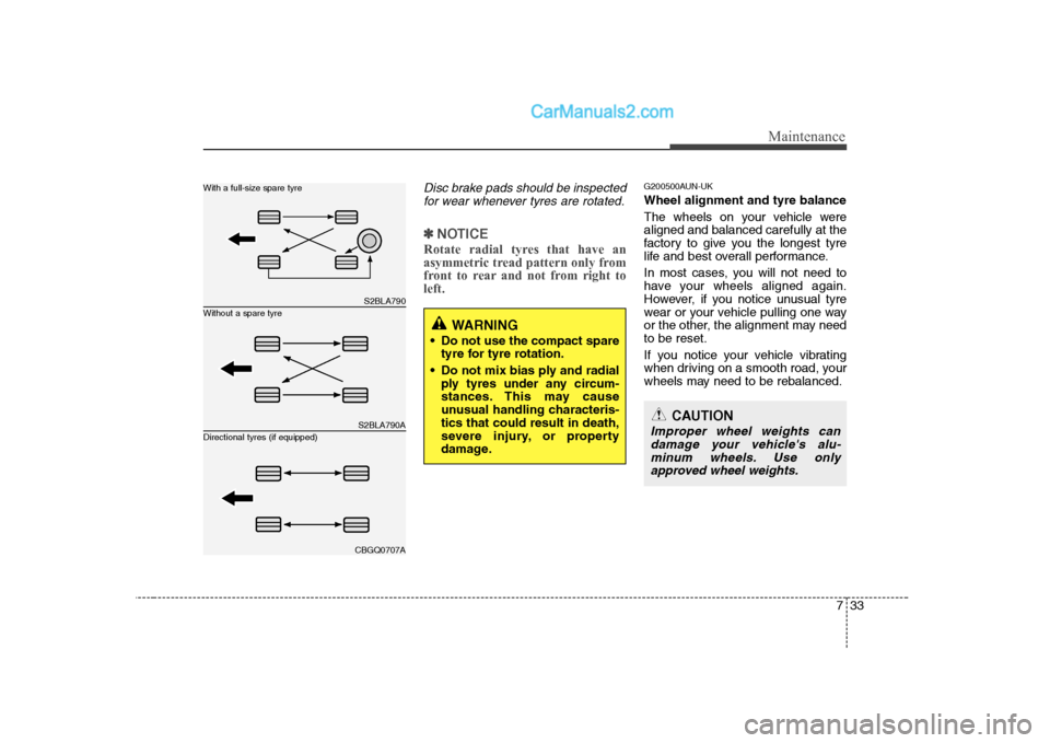 Hyundai H-1 (Grand Starex) 2009 Owners Manual - RHD (UK, Australia) 733
Maintenance
Disc brake pads should be inspectedfor wear whenever tyres are rotated.
✽✽ NOTICE
Rotate radial tyres that have an
asymmetric tread pattern only from
front to rear and not from ri Hyundai H-1 (Grand Starex) 2009 Owners Manual - RHD (UK, Australia) 733
Maintenance
Disc brake pads should be inspectedfor wear whenever tyres are rotated.
✽✽ NOTICE
Rotate radial tyres that have an
asymmetric tread pattern only from
front to rear and not from ri