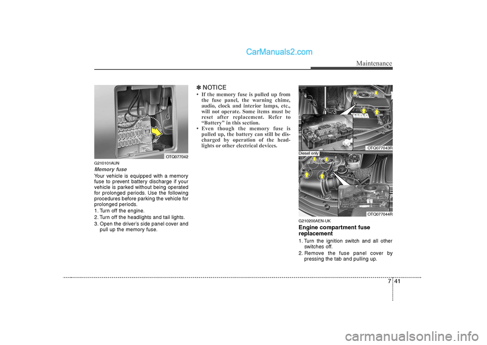 Hyundai H-1 (Grand Starex) 2009 Owners Manual - RHD (UK, Australia) 741
Maintenance
G210101AUN
Memory fuse
Your vehicle is equipped with a memory
fuse to prevent battery discharge if your
vehicle is parked without being operated
for prolonged periods. Use the followi Hyundai H-1 (Grand Starex) 2009 Owners Manual - RHD (UK, Australia) 741
Maintenance
G210101AUN
Memory fuse
Your vehicle is equipped with a memory
fuse to prevent battery discharge if your
vehicle is parked without being operated
for prolonged periods. Use the followi