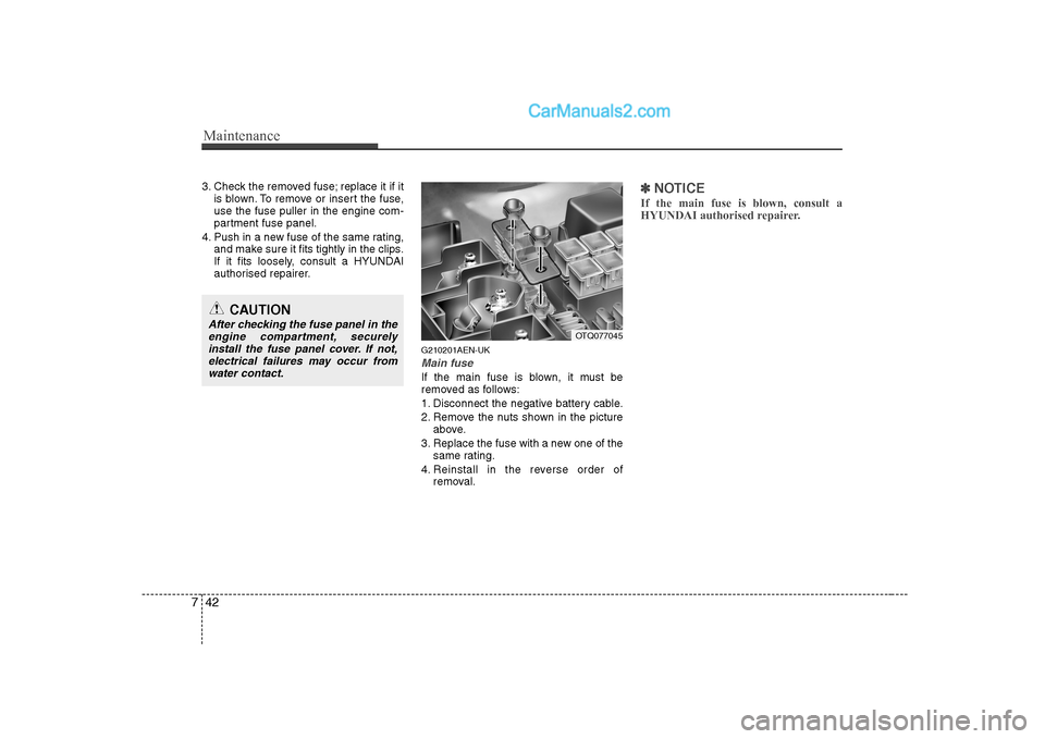 Hyundai H-1 (Grand Starex) 2009 Owners Manual - RHD (UK, Australia) Maintenance
42
7
3. Check the removed fuse; replace it if it
is blown. To remove or insert the fuse, use the fuse puller in the engine com-
partment fuse panel.
4. Push in a new fuse of the same ratin Hyundai H-1 (Grand Starex) 2009 Owners Manual - RHD (UK, Australia) Maintenance
42
7
3. Check the removed fuse; replace it if it
is blown. To remove or insert the fuse, use the fuse puller in the engine com-
partment fuse panel.
4. Push in a new fuse of the same ratin