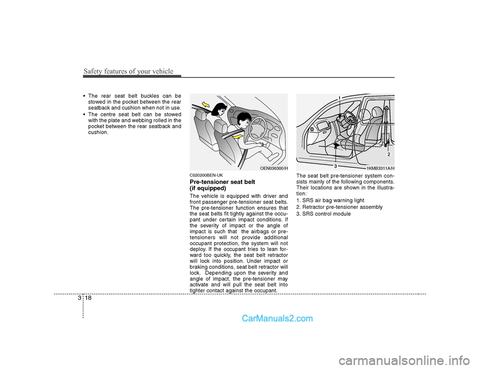 Hyundai H-1 (Grand Starex) 2009  Owners Manual - RHD (UK, Australia) Safety features of your vehicle
18
3
 The rear seat belt buckles can be
stowed in the pocket between the rear 
seatback and cushion when not in use.
 The centre seat belt can be stowed with the plate 