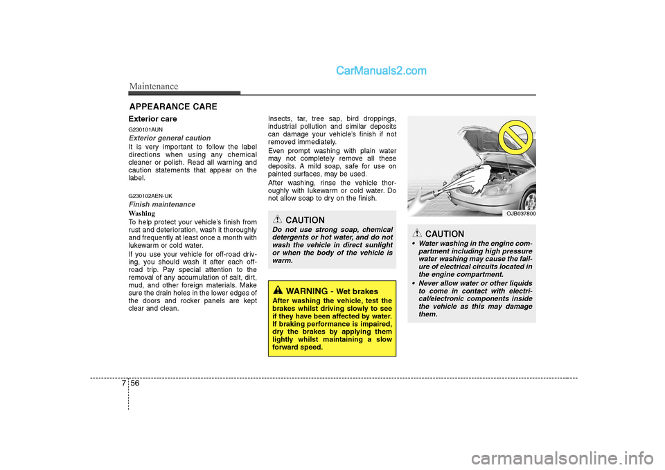 Hyundai H-1 (Grand Starex) 2009  Owners Manual - RHD (UK, Australia) Maintenance
56
7
Exterior care 
G230101AUN
Exterior general caution 
It is very important to follow the label 
directions when using any chemical
cleaner or polish. Read all warning andcaution stateme