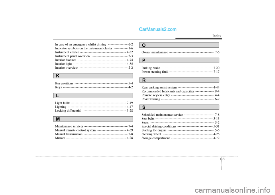 Hyundai H-1 (Grand Starex) 2009  Owners Manual - RHD (UK, Australia) I3
Index
In case of an emergency whilst driving  ························ 6-2 
Indicator symbols on the instrument cluster  ················· 1-6
Instrument cl