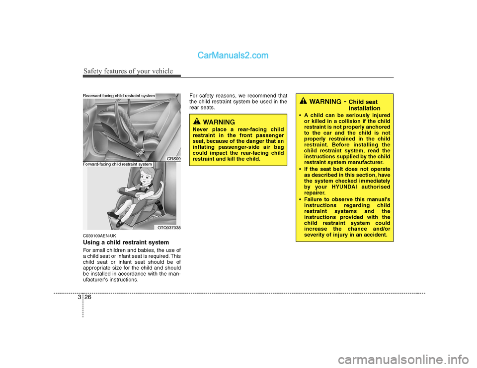 Hyundai H-1 (Grand Starex) 2009   - RHD (UK, Australia) Owners Guide Safety features of your vehicle
26
3
C030100AEN-UK 
Using a child restraint system 
For small children and babies, the use of 
a child seat or infant seat is required. This
child seat or infant seat s