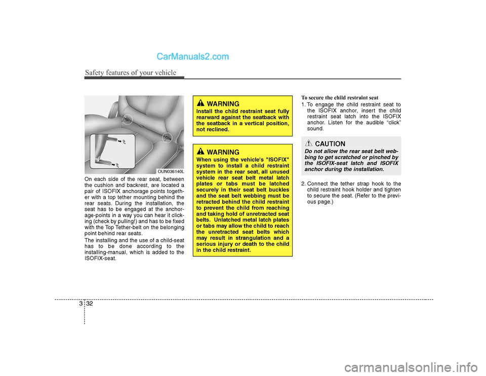 Hyundai H-1 (Grand Starex) 2009 - RHD (UK, Australia) Service Manual Safety features of your vehicle
32
3
On each side of the rear seat, between
the cushion and backrest, are located a
pair of ISOFIX anchorage points togeth-er with a top tether mounting behind the
rea Hyundai H-1 (Grand Starex) 2009 - RHD (UK, Australia) Service Manual Safety features of your vehicle
32
3
On each side of the rear seat, between
the cushion and backrest, are located a
pair of ISOFIX anchorage points togeth-er with a top tether mounting behind the
rea