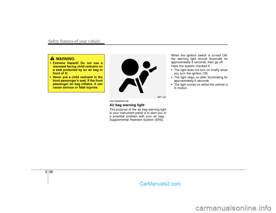 Hyundai H-1 (Grand Starex) 2009   - RHD (UK, Australia) Service Manual Safety features of your vehicle
38
3
C041000AEN-UK 
Air bag warning light 
The purpose of the air bag warning light 
in your instrument panel is to alert you of
a potential problem with your air bag -