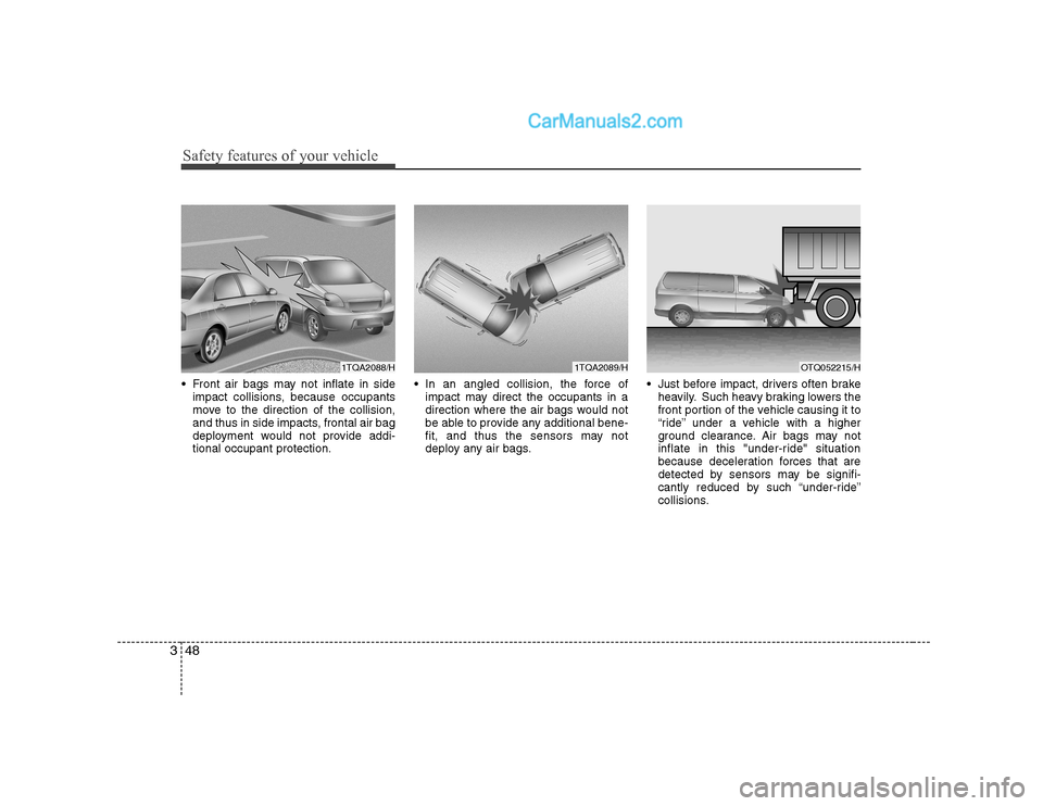 Hyundai H-1 (Grand Starex) 2009  Owners Manual - RHD (UK, Australia) Safety features of your vehicle
48
3
 Front air bags may not inflate in side
impact collisions, because occupants 
move to the direction of the collision,
and thus in side impacts, frontal air bag
dep