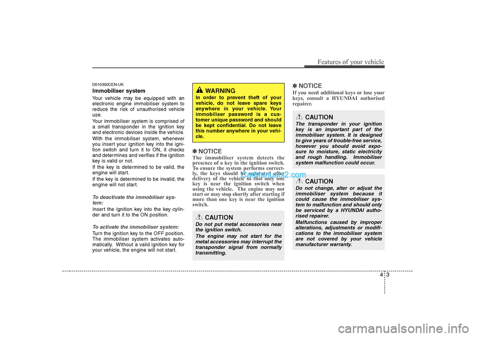 Hyundai H-1 (Grand Starex) 2009 - RHD (UK, Australia) Repair Manual 43
Features of your vehicle
D010300CEN-UK Immobiliser system
Your vehicle may be equipped with an electronic engine immobiliser system to
reduce the risk of unauthorised vehicle
use.
Your immobilis Hyundai H-1 (Grand Starex) 2009 - RHD (UK, Australia) Repair Manual 43
Features of your vehicle
D010300CEN-UK Immobiliser system
Your vehicle may be equipped with an electronic engine immobiliser system to
reduce the risk of unauthorised vehicle
use.
Your immobilis