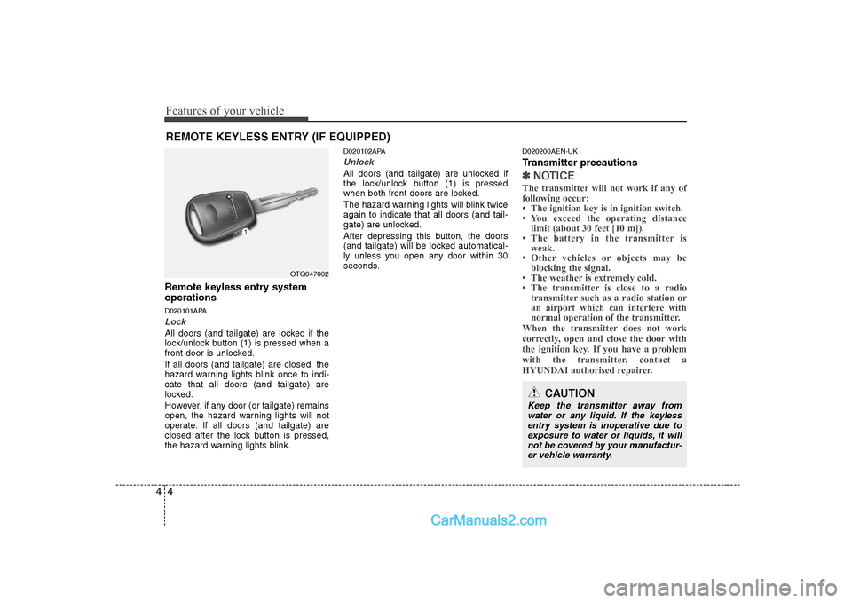 Hyundai H-1 (Grand Starex) 2009 - RHD (UK, Australia) Repair Manual Features of your vehicle
4
4
Remote keyless entry system operations
D020101APA
Lock
All doors (and tailgate) are locked if the
lock/unlock button (1) is pressed when a
front door is unlocked. If al Hyundai H-1 (Grand Starex) 2009 - RHD (UK, Australia) Repair Manual Features of your vehicle
4
4
Remote keyless entry system operations
D020101APA
Lock
All doors (and tailgate) are locked if the
lock/unlock button (1) is pressed when a
front door is unlocked. If al