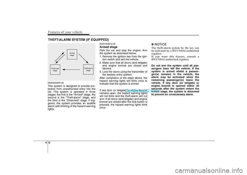 Hyundai H-1 (Grand Starex) 2009  Owners Manual - RHD (UK, Australia) Features of your vehicle
6
4
D030000AEN-UK 
This system is designed to provide pro- 
tection from unauthorised entry into the
car. This system is operated in three
stages: the first is the "Armed" sta