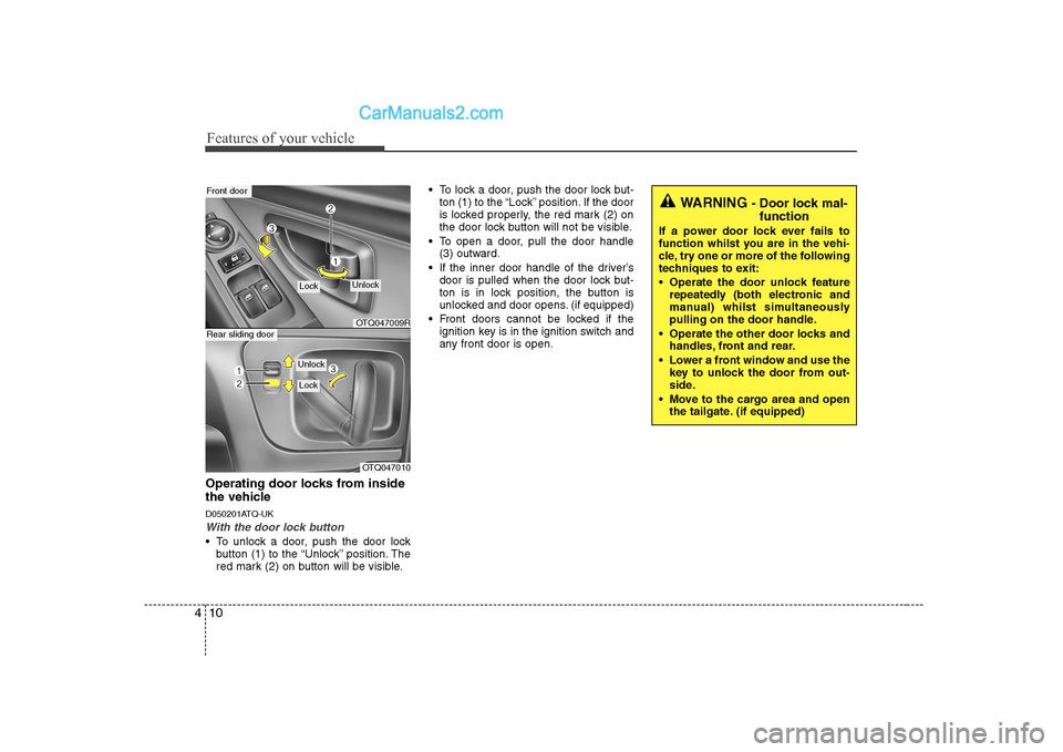 Hyundai H-1 (Grand Starex) 2009   - RHD (UK, Australia) Manual PDF Features of your vehicle
10
4
Operating door locks from inside 
the vehicle 
D050201ATQ-UK
With the door lock button
 To unlock a door, push the door lock
button (1) to the “Unlock” position. The 