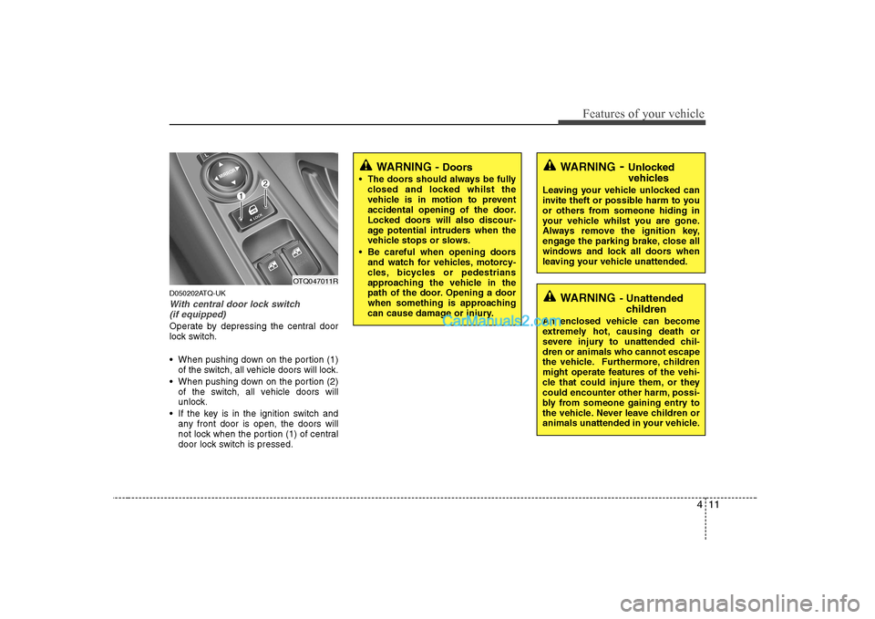 Hyundai H-1 (Grand Starex) 2009  Owners Manual - RHD (UK, Australia) 411
Features of your vehicle
D050202ATQ-UK
With central door lock switch (if equipped)
Operate by depressing the central door 
lock switch. 
 When pushing down on the portion (1) of the switch, all ve