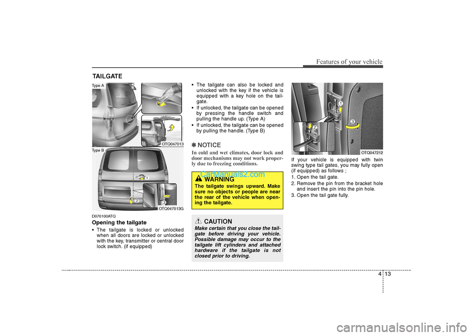 Hyundai H-1 (Grand Starex) 2009   - RHD (UK, Australia) Manual PDF 413
Features of your vehicle
D070100ATQ Opening the tailgate 
 The tailgate is locked or unlockedwhen all doors are locked or unlocked 
with the key, transmitter or central door
lock switch. (if equip