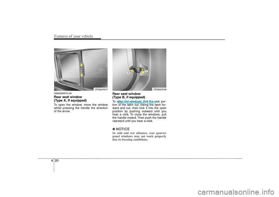 Hyundai H-1 (Grand Starex) 2009 - RHD (UK, Australia) Manual Online Features of your vehicle
20
4
D080200ATQ-UK
Rear seat window
(Type A, if equipped)
To open the window, move the window whilst pressing the handle the direction
of the arrow. Rear seat window
(Ty Hyundai H-1 (Grand Starex) 2009 - RHD (UK, Australia) Manual Online Features of your vehicle
20
4
D080200ATQ-UK
Rear seat window
(Type A, if equipped)
To open the window, move the window whilst pressing the handle the direction
of the arrow. Rear seat window
(Ty