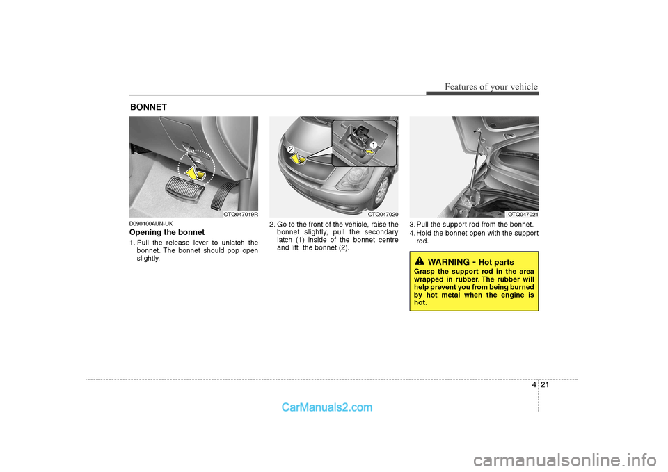 Hyundai H-1 (Grand Starex) 2009 - RHD (UK, Australia) Manual Online 421
Features of your vehicle
D090100AUN-UK Opening the bonnet
1. Pull the release lever to unlatch thebonnet. The bonnet should pop open
slightly. 2. Go to the front of the vehicle, raise the
bonne Hyundai H-1 (Grand Starex) 2009 - RHD (UK, Australia) Manual Online 421
Features of your vehicle
D090100AUN-UK Opening the bonnet
1. Pull the release lever to unlatch thebonnet. The bonnet should pop open
slightly. 2. Go to the front of the vehicle, raise the
bonne