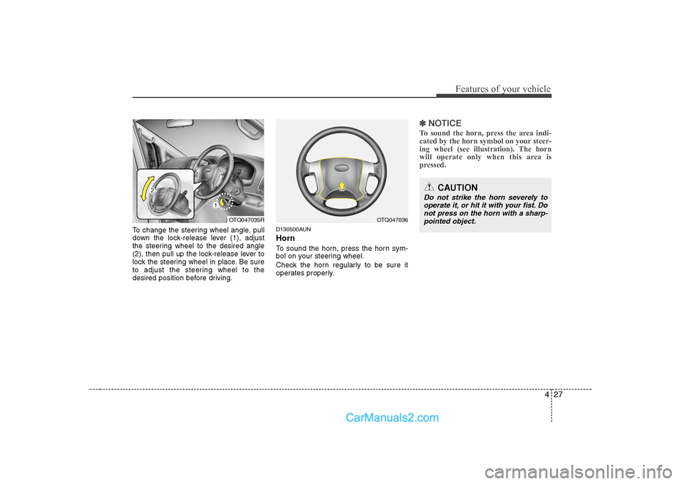 Hyundai H-1 (Grand Starex) 2009 - RHD (UK, Australia) Manual Online 427
Features of your vehicle
To change the steering wheel angle, pull
down the lock-release lever (1), adjust
the steering wheel to the desired angle
(2), then pull up the lock-release lever to
lock Hyundai H-1 (Grand Starex) 2009 - RHD (UK, Australia) Manual Online 427
Features of your vehicle
To change the steering wheel angle, pull
down the lock-release lever (1), adjust
the steering wheel to the desired angle
(2), then pull up the lock-release lever to
lock