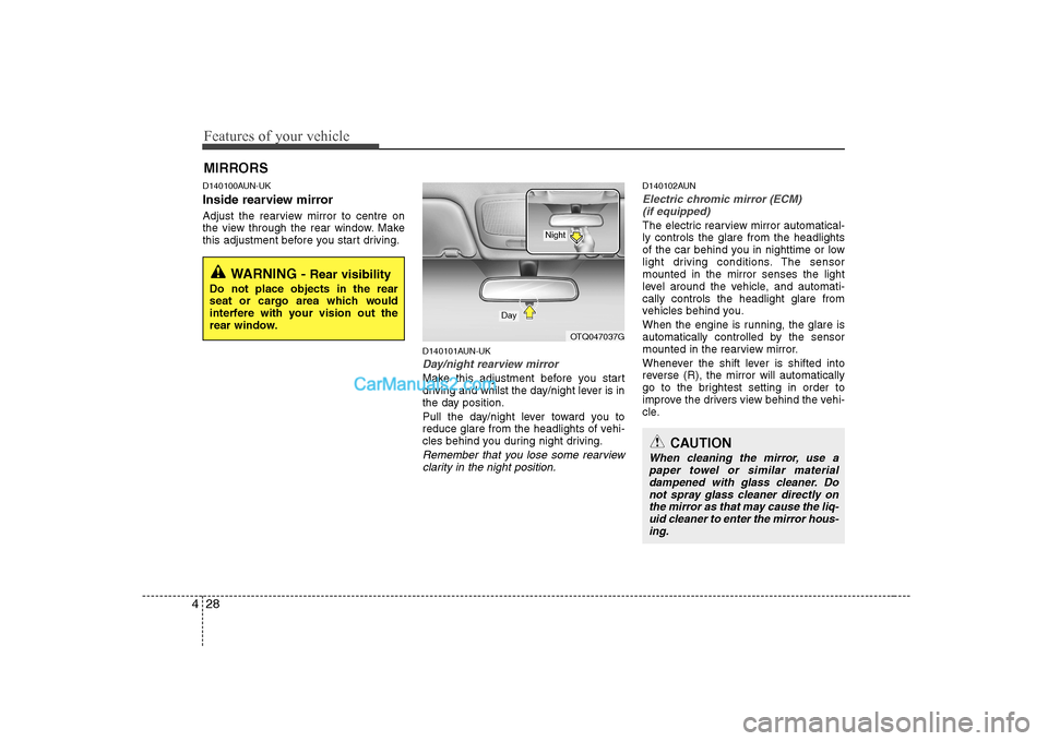 Hyundai H-1 (Grand Starex) 2009  Owners Manual - RHD (UK, Australia) Features of your vehicle
28
4
D140100AUN-UK 
Inside rearview mirror 
Adjust the rearview mirror to centre on 
the view through the rear window. Make
this adjustment before you start driving.
D140101AU