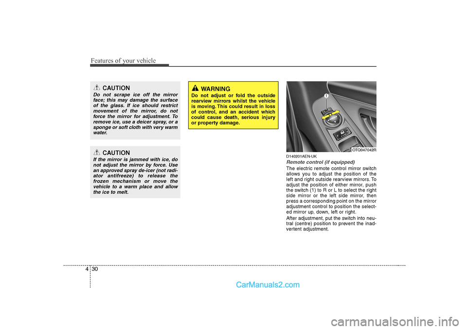 Hyundai H-1 (Grand Starex) 2009 - RHD (UK, Australia) Owners Manual Features of your vehicle
30
4
D140201AEN-UK
Remote control (if equipped)
The electric remote control mirror switch
allows you to adjust the position of the
left and right outside rearview mirrors. To Hyundai H-1 (Grand Starex) 2009 - RHD (UK, Australia) Owners Manual Features of your vehicle
30
4
D140201AEN-UK
Remote control (if equipped)
The electric remote control mirror switch
allows you to adjust the position of the
left and right outside rearview mirrors. To