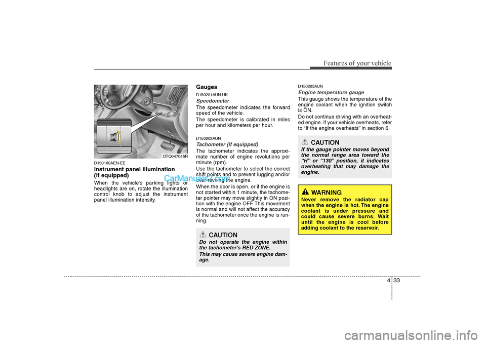 Hyundai H-1 (Grand Starex) 2009 - RHD (UK, Australia) Owners Manual 433
Features of your vehicle
D150100AEN-EE Instrument panel illumination (if equipped)
When the vehicle’s parking lights or headlights are on, rotate the illumination
control knob to adjust the in Hyundai H-1 (Grand Starex) 2009 - RHD (UK, Australia) Owners Manual 433
Features of your vehicle
D150100AEN-EE Instrument panel illumination (if equipped)
When the vehicle’s parking lights or headlights are on, rotate the illumination
control knob to adjust the in