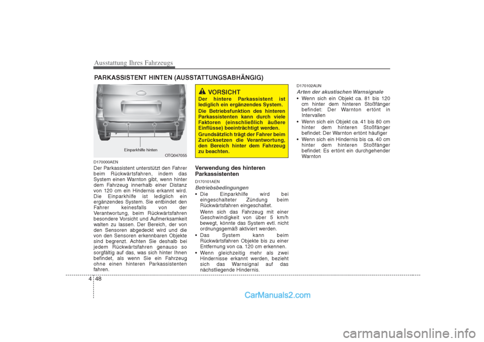Hyundai H-1 (Grand Starex) 2009 Betriebsanleitung (in German) Ausstattung Ihres Fahrzeugs
48
4
D170000AEN
Der Parkassistent unterstützt den Fahrer
beim Rückwärtsfahren, indem das
System einen Warnton gibt, wenn hinter
dem Fahrzeug innerhalb einer Distanz
vo Hyundai H-1 (Grand Starex) 2009 Betriebsanleitung (in German) Ausstattung Ihres Fahrzeugs
48
4
D170000AEN
Der Parkassistent unterstützt den Fahrer
beim Rückwärtsfahren, indem das
System einen Warnton gibt, wenn hinter
dem Fahrzeug innerhalb einer Distanz
vo