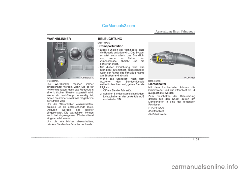 Hyundai H-1 (Grand Starex) 2009 Betriebsanleitung (in German) 451
Ausstattung Ihres Fahrzeugs
WARNBLINKER
D180000AUN
Die Warnblinker müssen immer
eingeschaltet werden, wenn Sie es für
notwendig halten, dass das Fahrzeug in
einer kritischen Situation abgestel Hyundai H-1 (Grand Starex) 2009 Betriebsanleitung (in German) 451
Ausstattung Ihres Fahrzeugs
WARNBLINKER
D180000AUN
Die Warnblinker müssen immer
eingeschaltet werden, wenn Sie es für
notwendig halten, dass das Fahrzeug in
einer kritischen Situation abgestel