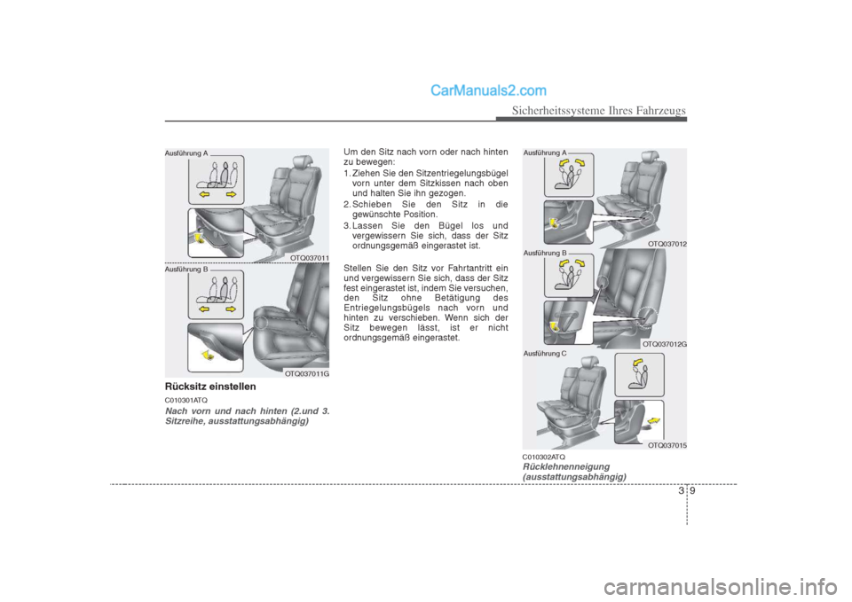 Hyundai H-1 (Grand Starex) 2009 Betriebsanleitung (in German) 39
Sicherheitssysteme Ihres Fahrzeugs
Rücksitz einstellen
C010301ATQ
Nach vorn und nach hinten (2.und 3.Sitzreihe, ausstattungsabhängig)
Um den Sitz nach vorn oder nach hinten
zu bewegen:
1. Zieh Hyundai H-1 (Grand Starex) 2009 Betriebsanleitung (in German) 39
Sicherheitssysteme Ihres Fahrzeugs
Rücksitz einstellen
C010301ATQ
Nach vorn und nach hinten (2.und 3.Sitzreihe, ausstattungsabhängig)
Um den Sitz nach vorn oder nach hinten
zu bewegen:
1. Zieh