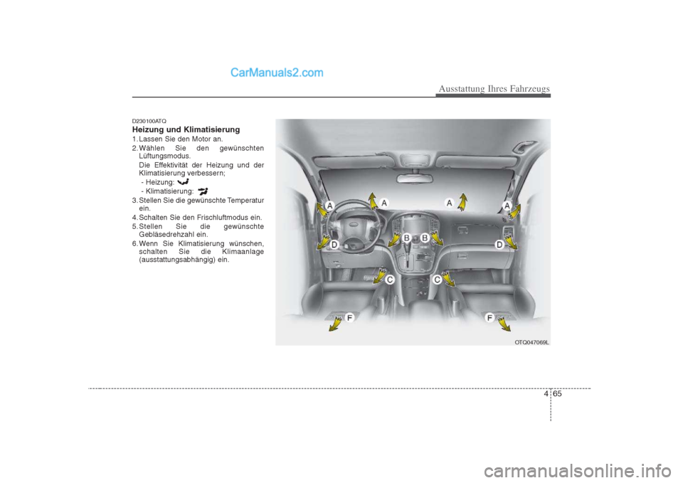 Hyundai H-1 (Grand Starex) 2009 Betriebsanleitung (in German) 465
Ausstattung Ihres Fahrzeugs
D230100ATQ Heizung und Klimatisierung
1. Lassen Sie den Motor an.
2. Wählen Sie den gewünschtenLüftungsmodus.
Die Effektivität der Heizung und der
Klimatisierung v Hyundai H-1 (Grand Starex) 2009 Betriebsanleitung (in German) 465
Ausstattung Ihres Fahrzeugs
D230100ATQ Heizung und Klimatisierung
1. Lassen Sie den Motor an.
2. Wählen Sie den gewünschtenLüftungsmodus.
Die Effektivität der Heizung und der
Klimatisierung v