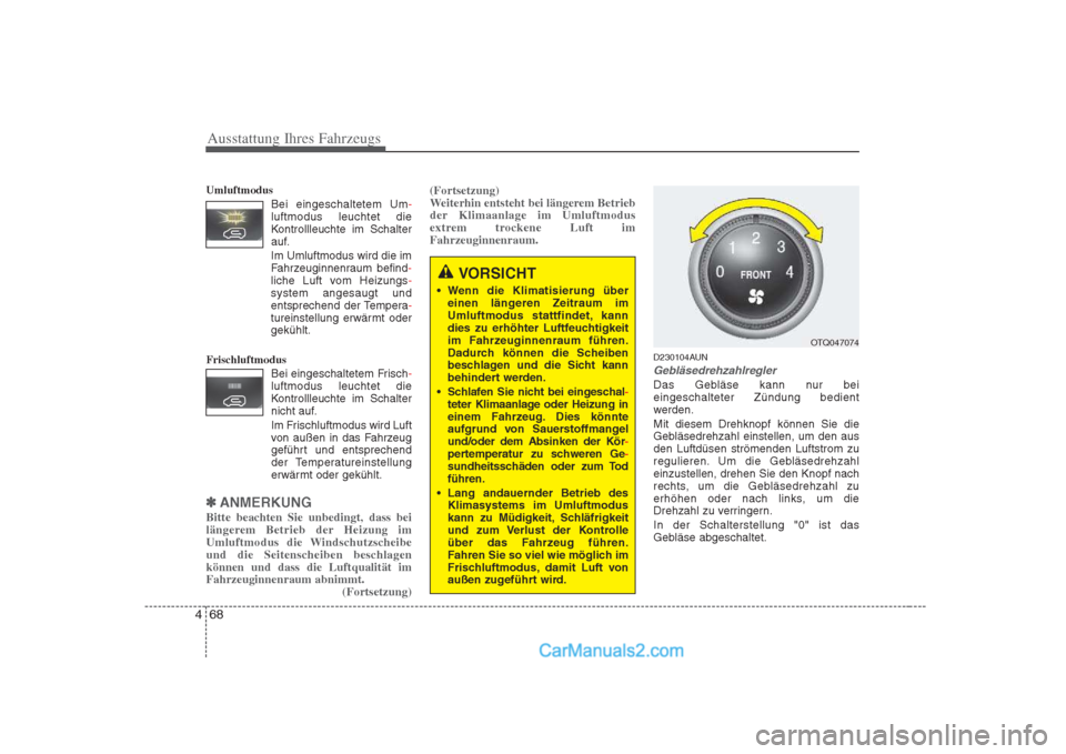Hyundai H-1 (Grand Starex) 2009 Betriebsanleitung (in German) Ausstattung Ihres Fahrzeugs
68
4
Umluftmodus
Bei eingeschaltetem Um
-luftmodus leuchtet die
Kontrollleuchte im Schalter
auf.
Im Umluftmodus wird die im
Fahrzeuginnenraum befind
-liche Luft vom Heizun Hyundai H-1 (Grand Starex) 2009 Betriebsanleitung (in German) Ausstattung Ihres Fahrzeugs
68
4
Umluftmodus
Bei eingeschaltetem Um
-luftmodus leuchtet die
Kontrollleuchte im Schalter
auf.
Im Umluftmodus wird die im
Fahrzeuginnenraum befind
-liche Luft vom Heizun
