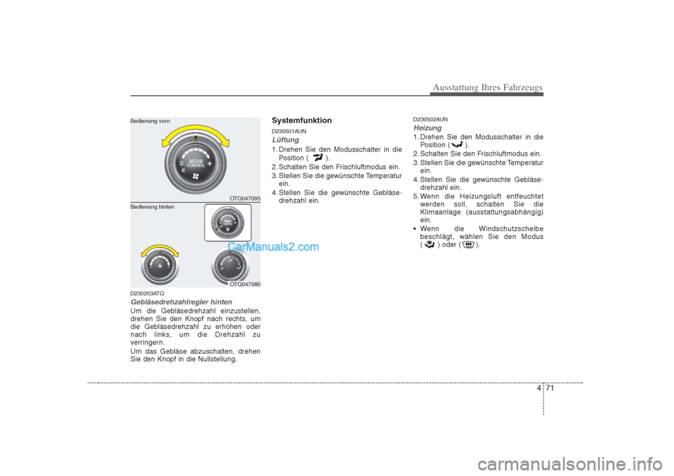 Hyundai H-1 (Grand Starex) 2009 Betriebsanleitung (in German) 471
Ausstattung Ihres Fahrzeugs
D230203ATQ
Gebläsedrehzahlregler hinten
Um die Gebläsedrehzahl einzustellen,
drehen Sie den Knopf nach rechts, um
die Gebläsedrehzahl zu erhöhen oder
nach links, u Hyundai H-1 (Grand Starex) 2009 Betriebsanleitung (in German) 471
Ausstattung Ihres Fahrzeugs
D230203ATQ
Gebläsedrehzahlregler hinten
Um die Gebläsedrehzahl einzustellen,
drehen Sie den Knopf nach rechts, um
die Gebläsedrehzahl zu erhöhen oder
nach links, u
