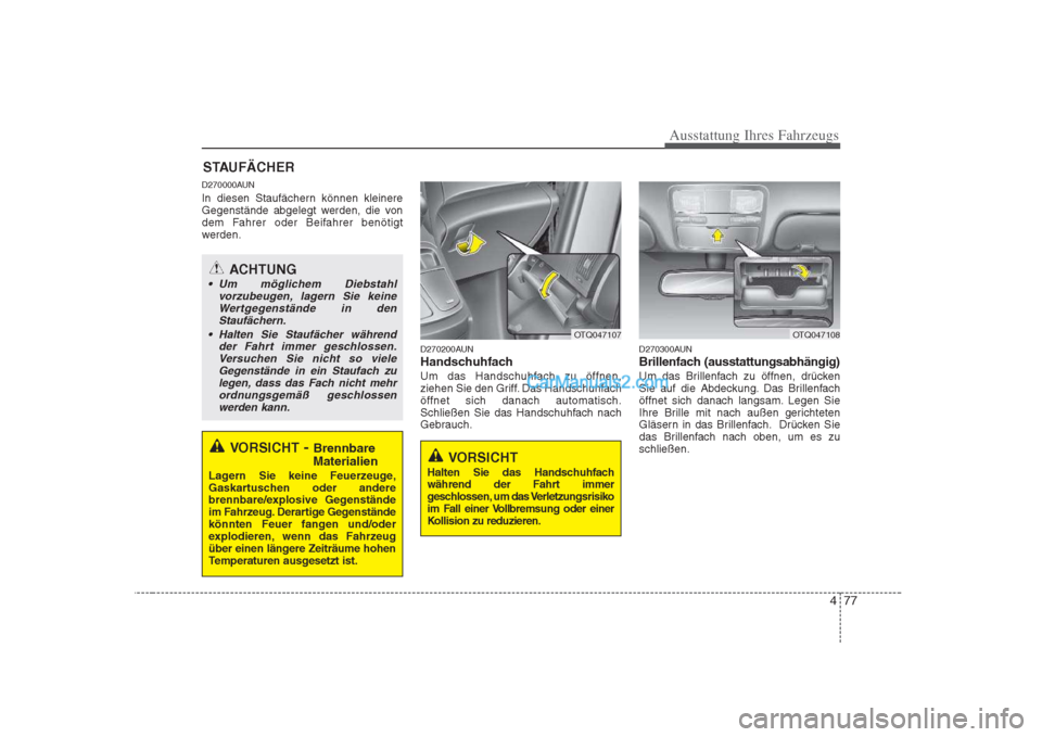 Hyundai H-1 (Grand Starex) 2009 Betriebsanleitung (in German) 477
Ausstattung Ihres Fahrzeugs
D270000AUN
In diesen Staufächern können kleinere
Gegenstände abgelegt werden, die von
dem Fahrer oder Beifahrer benötigt
werden.D270200AUN
Handschuhfach
Um das H Hyundai H-1 (Grand Starex) 2009 Betriebsanleitung (in German) 477
Ausstattung Ihres Fahrzeugs
D270000AUN
In diesen Staufächern können kleinere
Gegenstände abgelegt werden, die von
dem Fahrer oder Beifahrer benötigt
werden.D270200AUN
Handschuhfach
Um das H