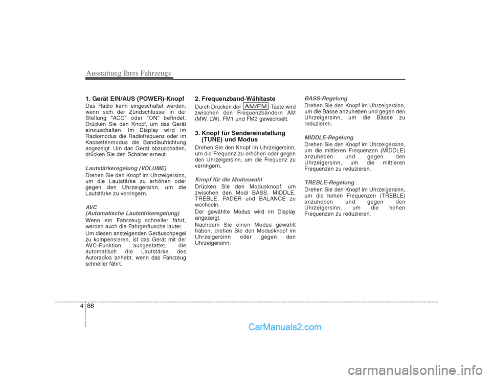 Hyundai H-1 (Grand Starex) 2009 Betriebsanleitung (in German) Ausstattung Ihres Fahrzeugs
88
4
1. Gerät EIN/AUS (POWER)-Knopf
Das Radio kann eingeschaltet werden,
wenn sich der Zündschlüssel in der
Stellung "ACC" oder "ON" befindet.
Drücken Sie den Knopf, Hyundai H-1 (Grand Starex) 2009 Betriebsanleitung (in German) Ausstattung Ihres Fahrzeugs
88
4
1. Gerät EIN/AUS (POWER)-Knopf
Das Radio kann eingeschaltet werden,
wenn sich der Zündschlüssel in der
Stellung "ACC" oder "ON" befindet.
Drücken Sie den Knopf,