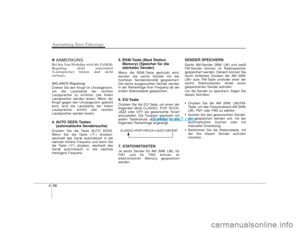 Hyundai H-1 (Grand Starex) 2009 Betriebsanleitung (in German) Ausstattung Ihres Fahrzeugs
96
4
✽✽
ANMERKUNG
Bei den Van-Modellen wird die FADER- Regelung nicht unterstützt
(Lautsprecher hinten sind nichtverbaut).
BALANCE-Regelung
Drehen Sie den Knopf im Uhr Hyundai H-1 (Grand Starex) 2009 Betriebsanleitung (in German) Ausstattung Ihres Fahrzeugs
96
4
✽✽
ANMERKUNG
Bei den Van-Modellen wird die FADER- Regelung nicht unterstützt
(Lautsprecher hinten sind nichtverbaut).
BALANCE-Regelung
Drehen Sie den Knopf im Uhr