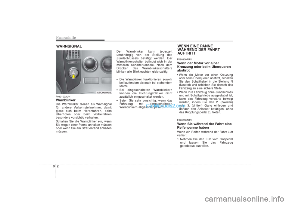 Hyundai H-1 (Grand Starex) 2009 Betriebsanleitung (in German) Pannenhilfe
2
6
WARNSIGNAL
F010100AUN
Warnblinker
Die Warnblinker dienen als Warnsignal
für andere Verkehrsteilnehmer, damit
diese sich beim Heranfahren, beim
Überholen oder beim Vorbeifahren
beso Hyundai H-1 (Grand Starex) 2009 Betriebsanleitung (in German) Pannenhilfe
2
6
WARNSIGNAL
F010100AUN
Warnblinker
Die Warnblinker dienen als Warnsignal
für andere Verkehrsteilnehmer, damit
diese sich beim Heranfahren, beim
Überholen oder beim Vorbeifahren
beso