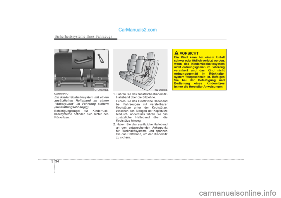Hyundai H-1 (Grand Starex) 2009 Betriebsanleitung (in German) Sicherheitssysteme Ihres Fahrzeugs
34
3
C030103ATQ
Ein Kinderrückhaltesystem mit einem
zusätzlichen Halteband an einem"Ankerpunkt" im Fahrzeug sichern (ausstattungsabhängig)
Befestigungsbügel für Hyundai H-1 (Grand Starex) 2009 Betriebsanleitung (in German) Sicherheitssysteme Ihres Fahrzeugs
34
3
C030103ATQ
Ein Kinderrückhaltesystem mit einem
zusätzlichen Halteband an einem"Ankerpunkt" im Fahrzeug sichern (ausstattungsabhängig)
Befestigungsbügel für