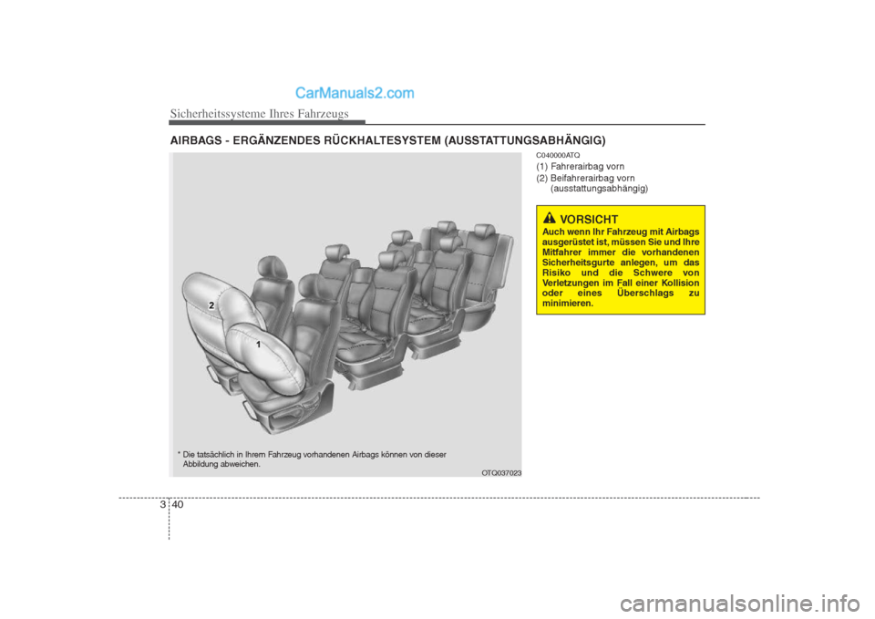 Hyundai H-1 (Grand Starex) 2009 Betriebsanleitung (in German) Sicherheitssysteme Ihres Fahrzeugs
40
3
C040000ATQ
(1) Fahrerairbag vorn
(2) Beifahrerairbag vorn
(ausstattungsabhängig)
AIRBAGS - ERGÄNZENDES RÜCKHALTESYSTEM (AUSSTATTUNGSABHÄNGIG)
VORSICHT
Au Hyundai H-1 (Grand Starex) 2009 Betriebsanleitung (in German) Sicherheitssysteme Ihres Fahrzeugs
40
3
C040000ATQ
(1) Fahrerairbag vorn
(2) Beifahrerairbag vorn
(ausstattungsabhängig)
AIRBAGS - ERGÄNZENDES RÜCKHALTESYSTEM (AUSSTATTUNGSABHÄNGIG)
VORSICHT
Au