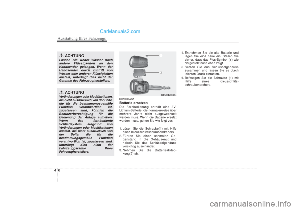 Hyundai H-1 (Grand Starex) 2009 Betriebsanleitung (in German) Ausstattung Ihres Fahrzeugs
6
4
D020300ASA
Batterie ersetzen
Die Fernbedienung enthält eine 3V-
Lithium-Batterie, die normalerweise über
mehrere Jahre nicht ausgewechselt
werden muss. Wenn die Ba Hyundai H-1 (Grand Starex) 2009 Betriebsanleitung (in German) Ausstattung Ihres Fahrzeugs
6
4
D020300ASA
Batterie ersetzen
Die Fernbedienung enthält eine 3V-
Lithium-Batterie, die normalerweise über
mehrere Jahre nicht ausgewechselt
werden muss. Wenn die Ba